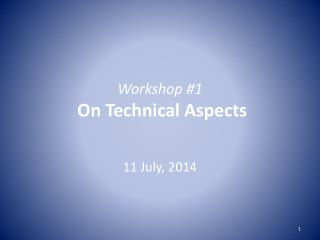 Workshop #1 On Technical Aspects