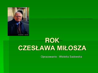 ROK CZESŁAWA MIŁOSZA