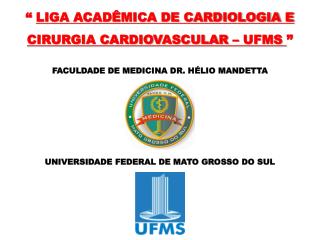 “ LIGA ACADÊMICA DE CARDIOLOGIA E CIRURGIA CARDIOVASCULAR – UFMS ”