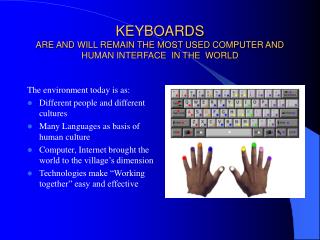 KEYBOARDS ARE AND WILL REMAIN THE MOST USED COMPUTER AND HUMAN INTERFACE IN THE WORLD