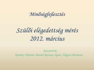 Minőségfejlesztés Szülői elégedettség mérés 2012. március