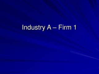 Industry A – Firm 1