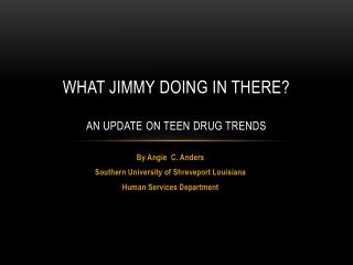 What Jimmy doing in there? An update on Teen Drug Trends