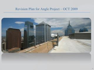 Revision Plan for Angle Project – OCT 2009