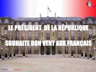 LE PRÉSIDENT DE LA RÉPUBLIQUE SOUHAITE BON VENT AUX FRANÇAIS