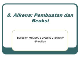 8 . Alken a : Pembuatan dan Reaksi