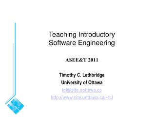 ASEE&amp;T 2011 Timothy C. Lethbridge University of Ottawa tcl@site.uottawa