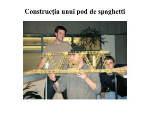 Construc ţia unui pod de spaghetti