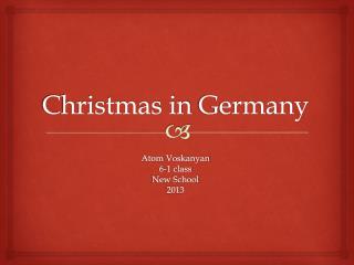 Christmas in Germany Atom Voskanyan 6-1 class New S chool 2013