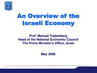 An Overview of the Israeli Economy Prof. Manuel Trajtenberg