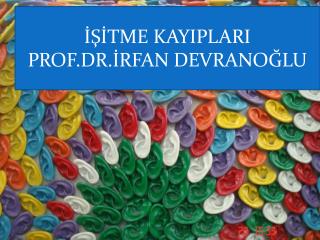 İŞİTME KAYIPLARI PROF.DR.İRFAN DEVRANOĞLU