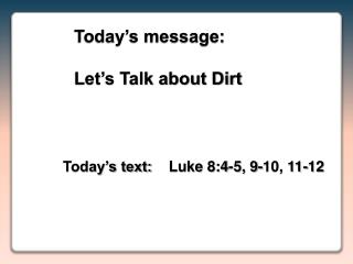 Today’s message:	 Let’s Talk about Dirt