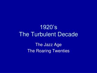 1920’s The Turbulent Decade