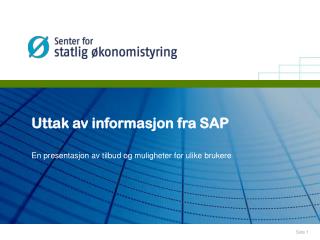 Uttak av informasjon fra SAP En presentasjon av tilbud og muligheter for ulike brukere