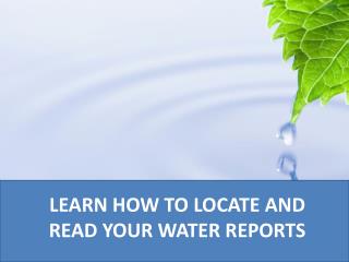 LEARN HOW TO LOCATE AND READ YOUR WATER REPORTS