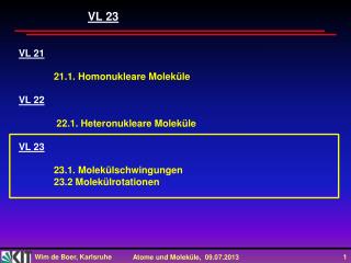 VL 21 21.1 . Homonukleare Moleküle VL 22 22.1 . Heteronukleare Moleküle VL 23