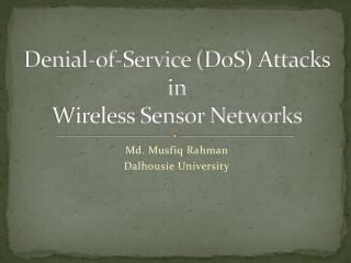 Denial-of-Service ( DoS ) Attacks in Wireless Sensor Networks