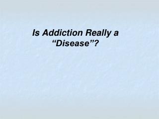 Is Addiction Really a “Disease”?