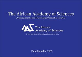 The African Academy of Sciences Driving Scientific and Technological Innovation in Africa