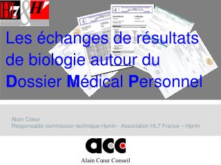 Alain Coeur Responsable commission technique Hprim - Association HL7 France – Hprim