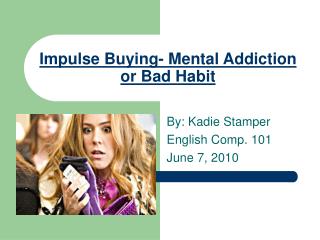 Impulse Buying- Mental Addiction or Bad Habit