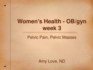 Women’s Health - OB/gyn week 3