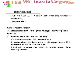 Chapter 5 Exx: 2, 3, 4, 9, 11 (Give surface and deep structure for 11 – no trees) Problem Set 4