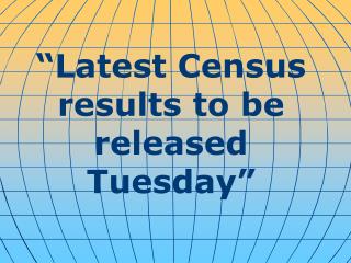 “Latest Census results to be released Tuesday”