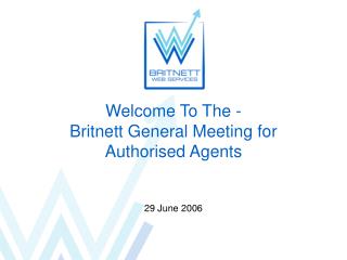 Welcome To The - Britnett General Meeting for Authorised Agents