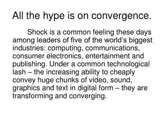All the hype is on convergence.