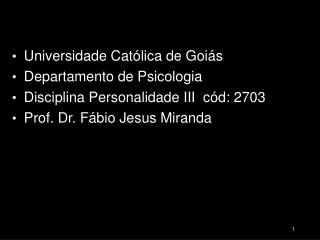 Universidade Católica de Goiás Departamento de Psicologia Disciplina Personalidade III cód: 2703