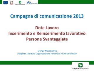 Campagna di comunicazione 2013 Dote Lavoro Inserimento e Reinserimento lavorativo