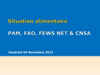 Situation alimentaire PAM, FAO, FEWS NET &amp; CNSA