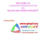 WELCOME TO A SEMINAR PRESENTATION ON BLACK BOX INSIDE AIRCRAFT