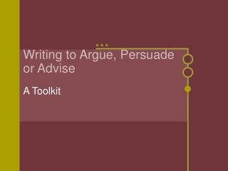 Writing to Argue, Persuade or Advise