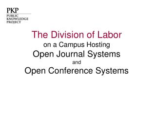 The Division of Labor on a Campus Hosting Open Journal Systems and Open Conference Systems