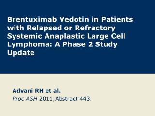 Advani RH et al. Proc ASH 2011;Abstract 443.