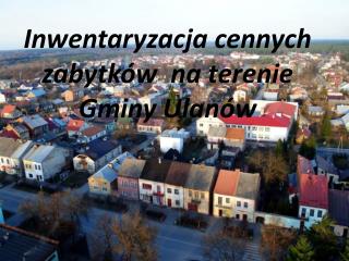 Inwentaryzacja cennych zabytków na terenie Gminy Ulanów