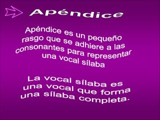Apéndice es un pequeño rasgo que se adhiere a las consonantes para representar una vocal sílaba