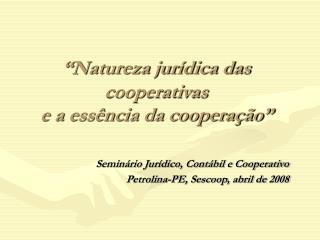 “Natureza jurídica das cooperativas e a essência da cooperação”