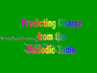 Predicting Charge from the Periodic Table