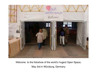 Welcome to the fotoshow of the world‘ s hugest Open Space, May 3rd in Würzburg, Germany