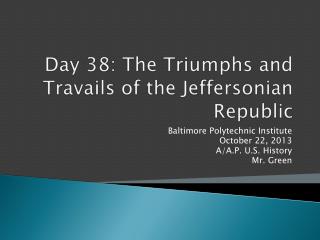 Day 38: The Triumphs and Travails of the Jeffersonian Republic