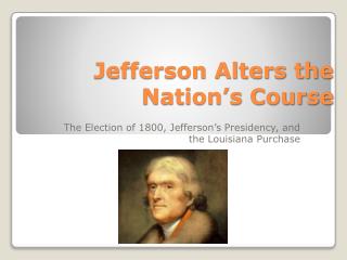 Jefferson Alters the Nation’s Course