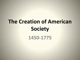 The Creation of American Society