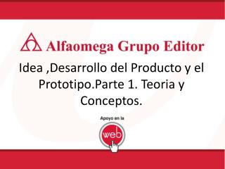 Idea ,Desarrollo del Producto y el Prototipo.Parte 1. Teoria y Conceptos.