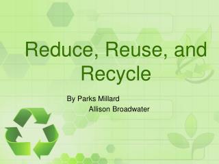 Reduce, Reuse, and Recycle