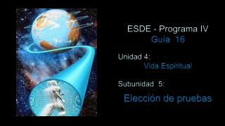 ESDE - Programa IV Guía 16 Unidad 4: Vida Espiritual Subunidad 5: Elección de pruebas