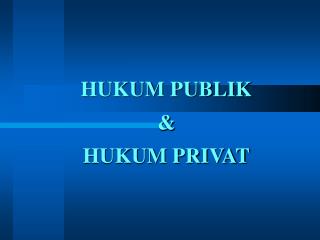HUKUM PUBLIK &amp; HUKUM PRIVAT