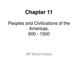 Chapter 11 Peoples and Civilizations of the Americas, 600 - 1500